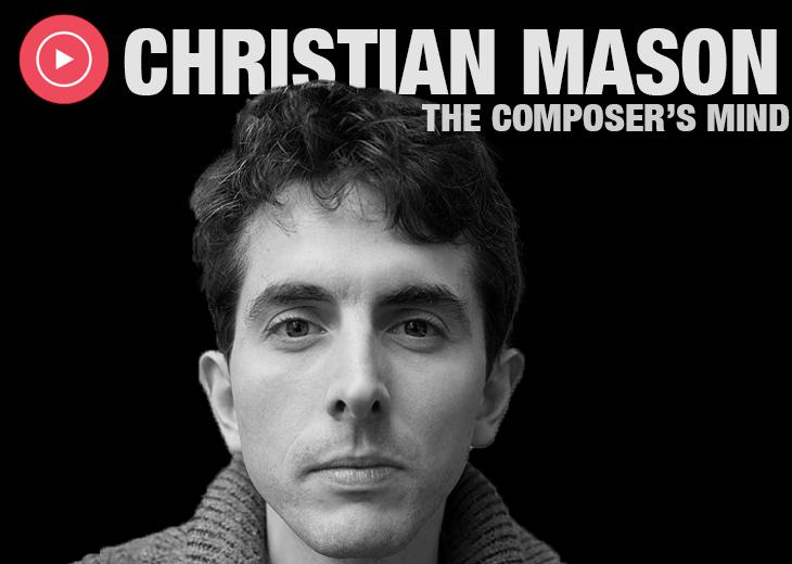 The Composer’s Mind: Christian Mason