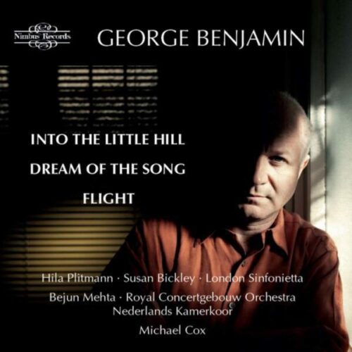 George Benjamin: Into The Little Hill, Dream of the Song & Flight