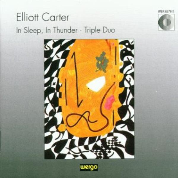 Elliott Carter : In Sleep, In Thunder / Triple Duo