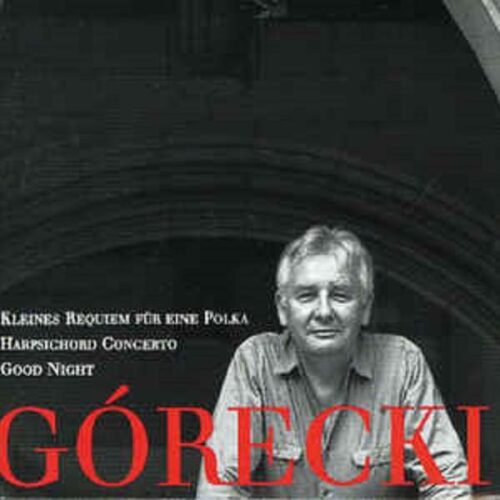 Henryk Mikołaj Górecki: Kleines requiem/ Concerto for Harsichord/ Good Night