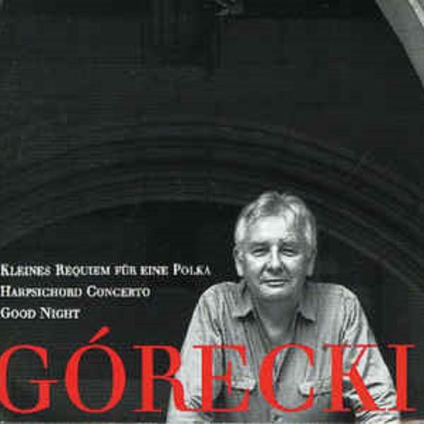 Henryk Mikołaj Górecki: Kleines requiem/ Concerto for Harsichord/ Good Night